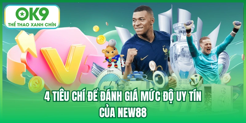 4 tiêu chí để đánh giá mức độ uy tín của New88