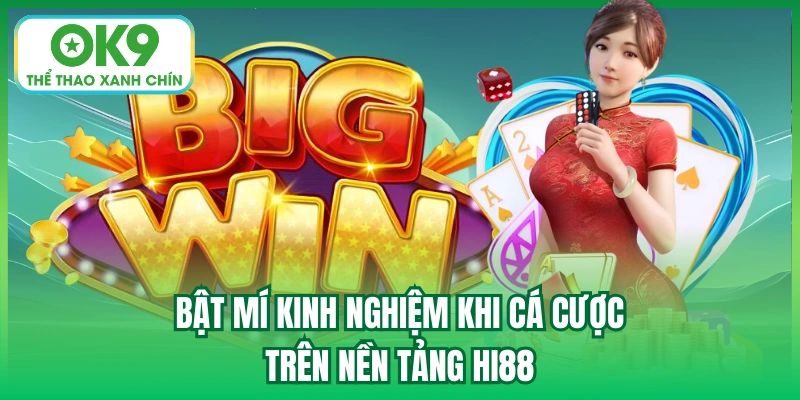 Bật mí kinh nghiệm khi cá cược trên nền tảng Hi88