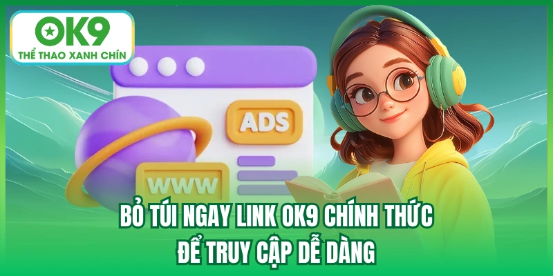 Bỏ túi ngay link OK9 chính thức để truy cập dễ dàng