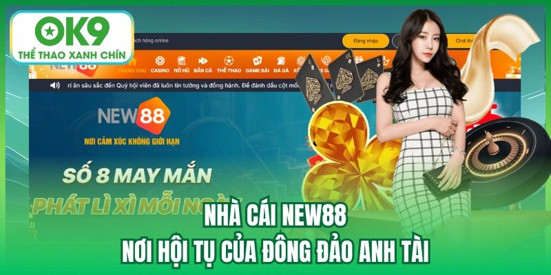 Nhà Cái New88 - Nơi Hội Tụ Của Đông Đảo Anh Tài