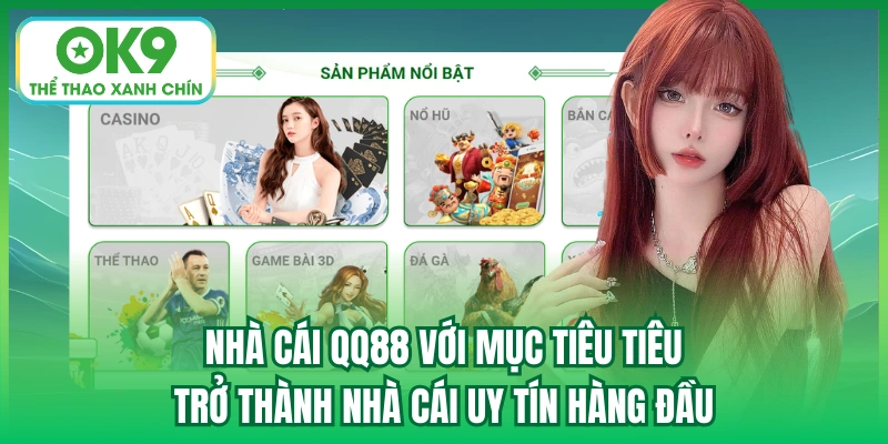 Nhà cái QQ88 với mục tiêu tiêu trở thành nhà cái uy tín hàng đầu