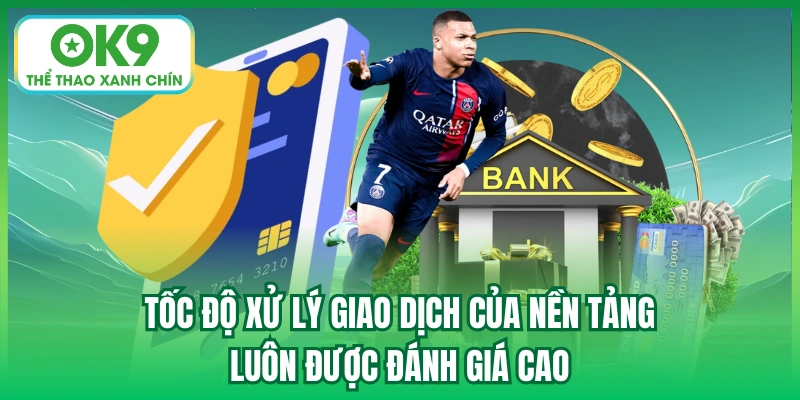 Tốc độ xử lý giao dịch của nền tảng luôn được đánh giá cao