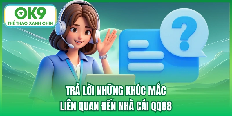 Trả lời những khúc mắc liên quan đến nhà cái QQ88